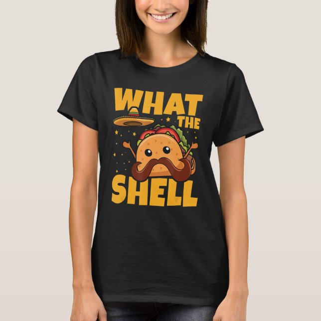 What the shell Pun for a Mexican Taco   T-Shirt (Front)