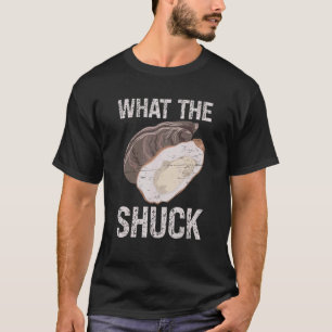 What The Shuck Deep Ocean Shell Shuck Seafood T-Shirt
