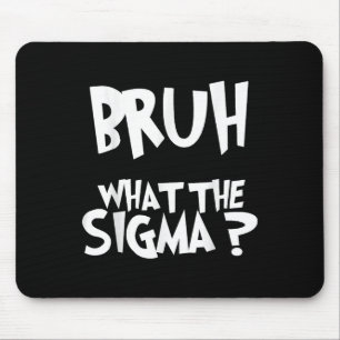 What The Sigma Bruh Funny Kids Teens Youth Meme Sa Mouse Pad