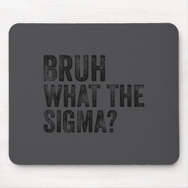 What The Sigma Bruh Funny Saying Adult Sarcastic M Mouse Pad (Front)