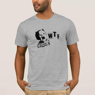 What the....... T-Shirt