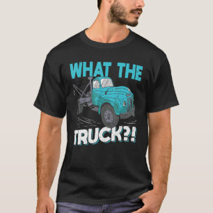 What The Truck   Tow Trucker T-Shirt