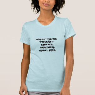 WHAT TO BE TODAY?MEDIC.SOLDIER.SPEC. OPS. T-Shirt