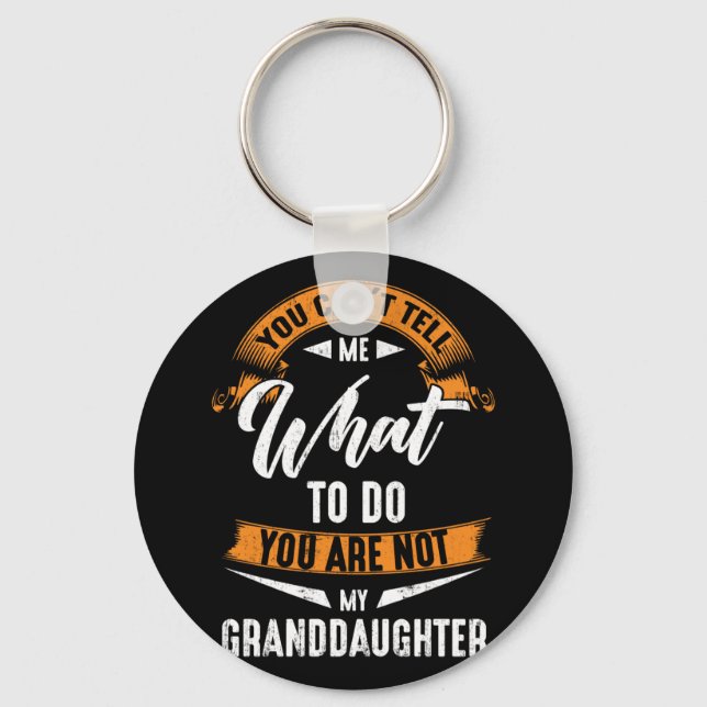 What To Do You Are Not My Granddaughter Key Ring (Front)