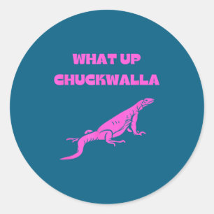 What Up Chuckwalla_ Funny Commercial Quote Classic Round Sticker
