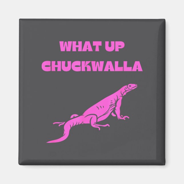 What Up Chuckwalla_ Funny Commercial Quote  Magnet (Front)