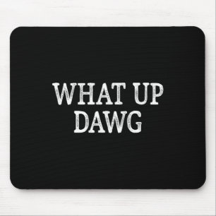 What Up Dawg - Vintage Style - Mouse Pad