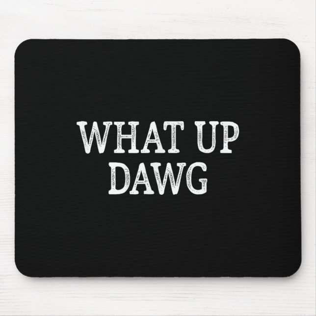 What Up Dawg - Vintage Style -  Mouse Pad (Front)