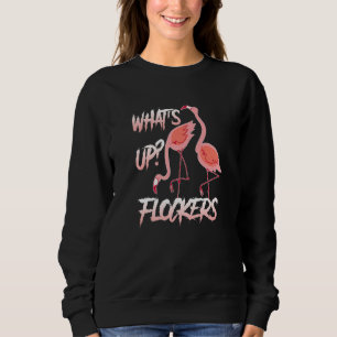 Wha't Up Flockers Flamingo parody party Sweatshirt