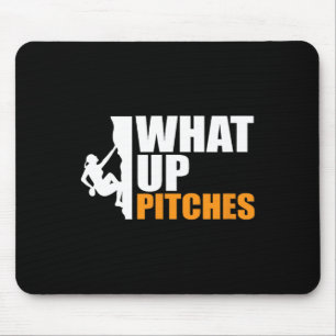 What Up Pitches Pitch Witch Climbing Pun Tee  Mouse Pad