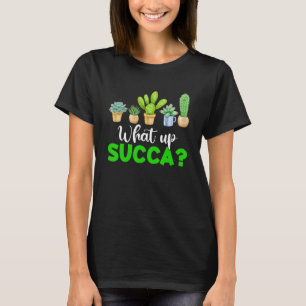   What Up Succa Punny Succulent Cactus   T-Shirt