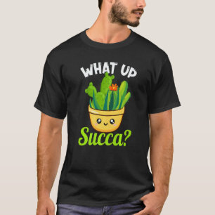 What Up Succa Succulent Cactus Plant Gardener 2 T-Shirt