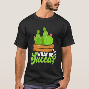What Up Succa Succulent Punny Cactus T-Shirt