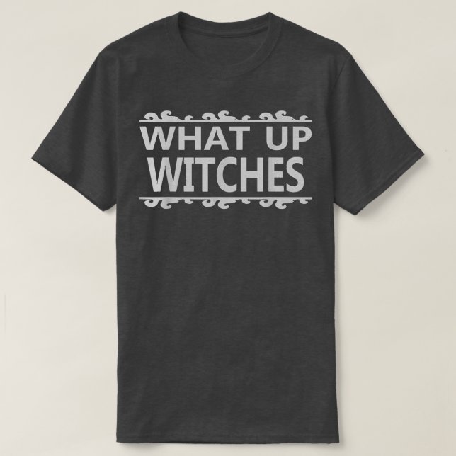 What Up Witches   Funny Halloween Tee  (Design Front)