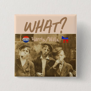 What? Vote Harris/Walz Button