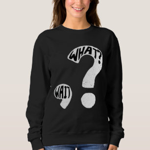 What Wait I Question Mark Punctuation School Puzzl Sweatshirt