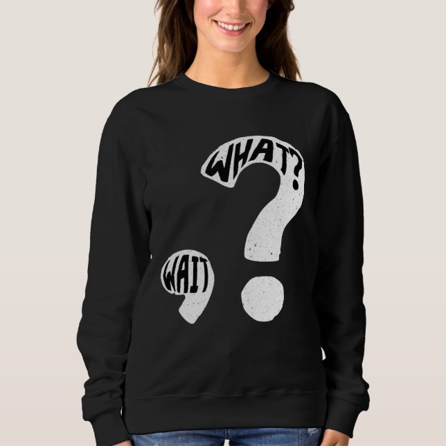 What Wait I Question Mark Punctuation School Puzzl Sweatshirt (Front)