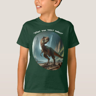 "What was THAT Noise?" Dino Boy's  T-Shirt