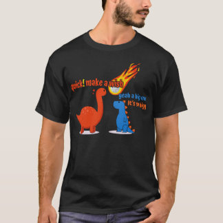 what was the big wish before extinction dinosaurs T-Shirt
