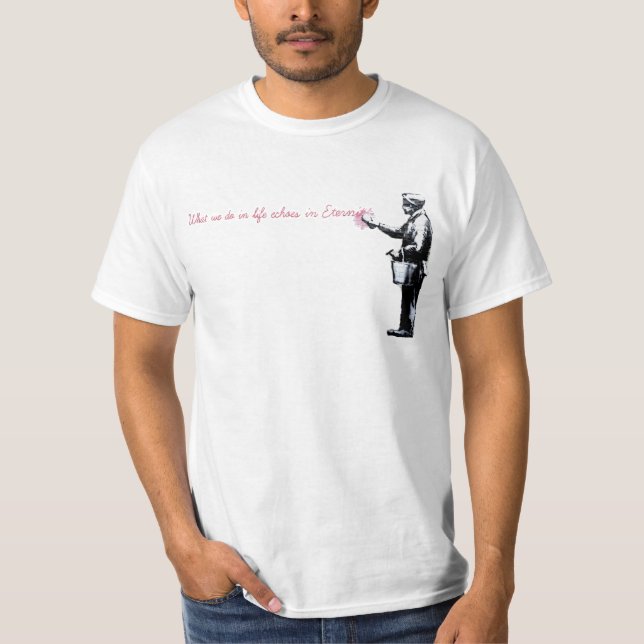 What we do in life echoes in eternity Shirt (Front)