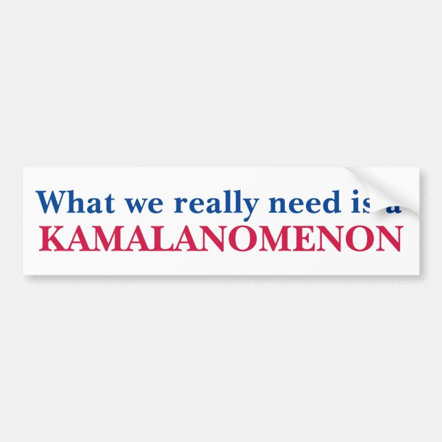 What we really need is KAMALANOMENON Kamala Harris Bumper Sticker (Front)