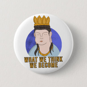What We Think We Become 6 Cm Round Badge