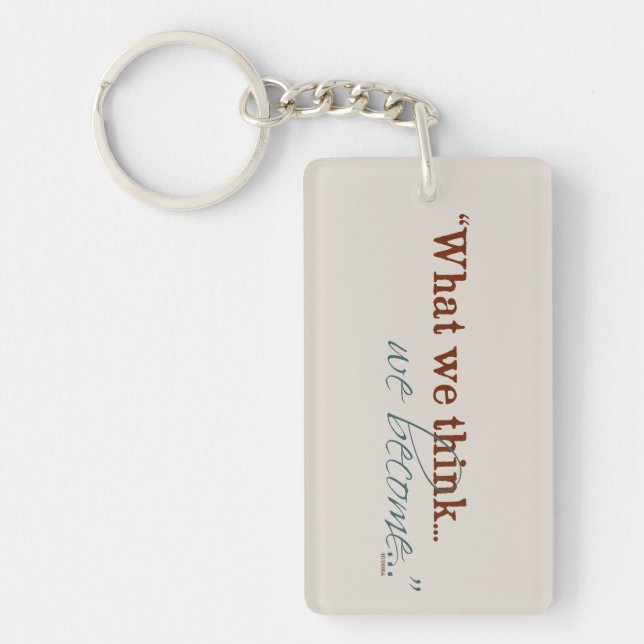 "What we think, we become..." Key Ring (Front)