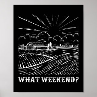 What Weekend? Farmer Life Agriculture Poster
