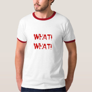 WHAT!WHAT! T-Shirt