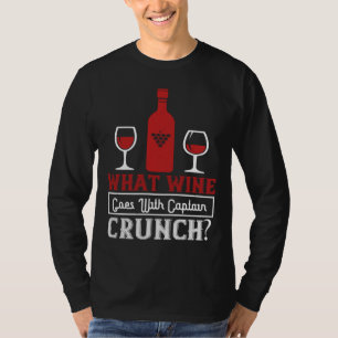 What Wine Goes With Captain Crunch Wine Wine Wine T-Shirt