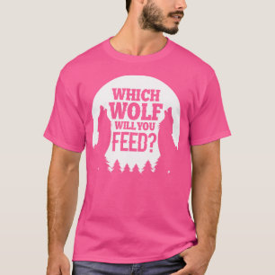 What Wolf Will You Feed Funny Howling Wolves T-Shirt