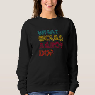 What Would Aaron Do I Love Aaron Premium Sweatshirt