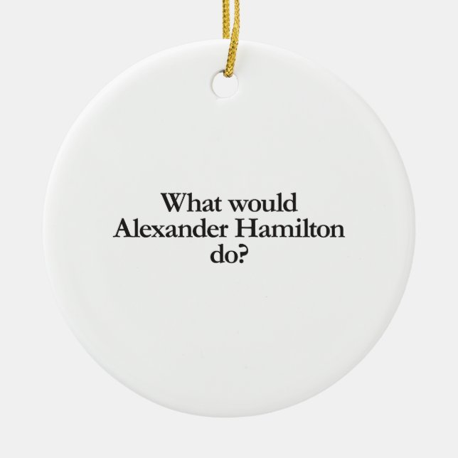 what would alexander hamilton do ceramic tree decoration (Front)