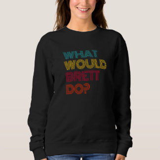 What Would Brett Do I Love Brett Premium Sweatshirt
