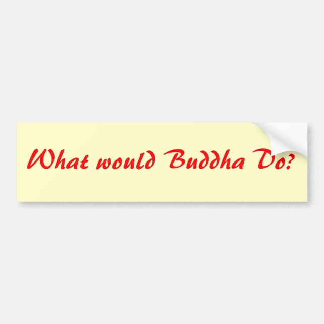 What would Buddha Do? bumper sticker (Front)