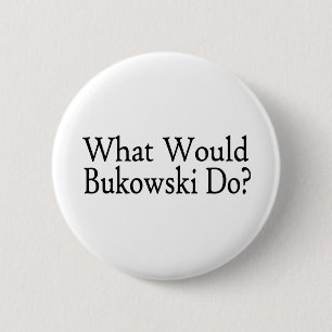 What Would Bukowski Do 6 Cm Round Badge
