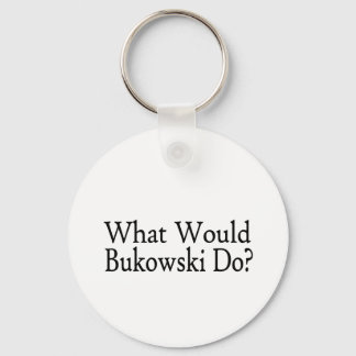 What Would Bukowski Do Key Ring