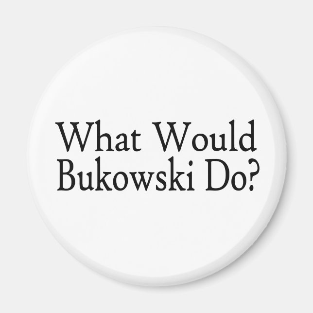 What Would Bukowski Do Magnet (Front)