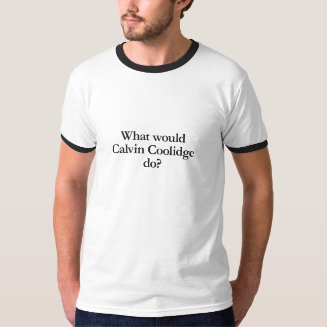 what would calvin coolidge do T-Shirt (Front)