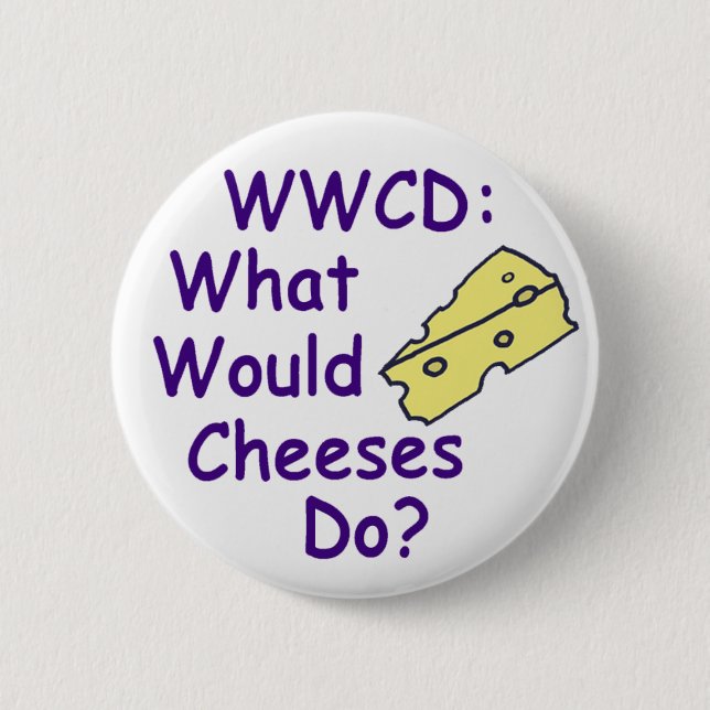What Would Cheeses Do? (Button) 6 Cm Round Badge (Front)