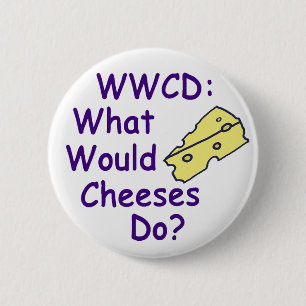 What Would Cheeses Do? (Button) 6 Cm Round Badge