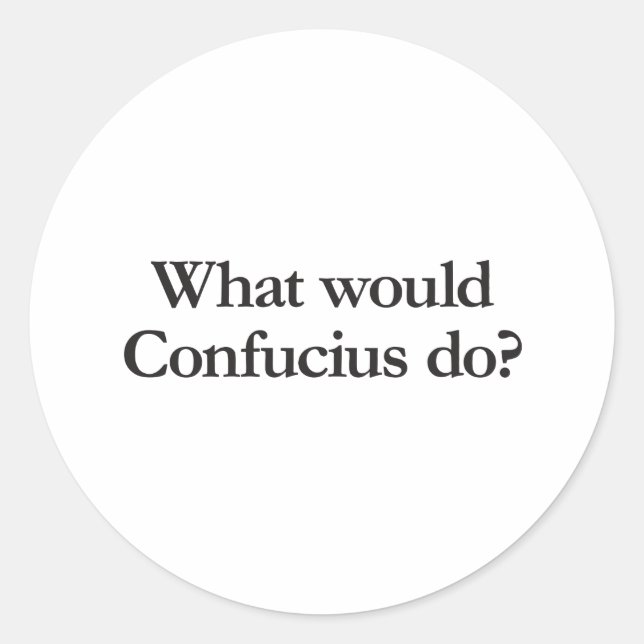 what would confucius do classic round sticker (Front)