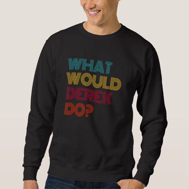 What Would Derek Do I Love Derek Sweatshirt (Front)
