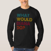 What Would Diana Do I Love Diana