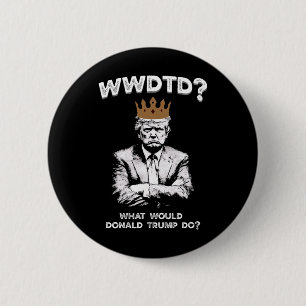 What Would Donald Trump Do Wwdtd Funny President M 6 Cm Round Badge
