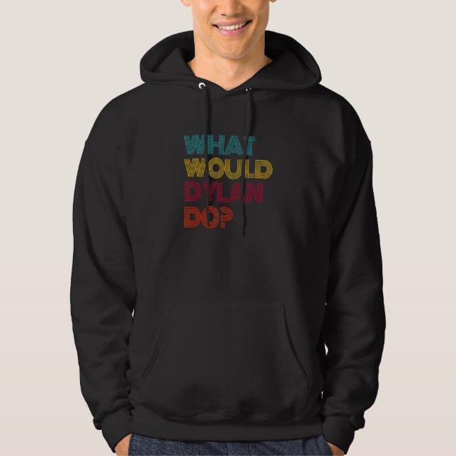 What Would Dylan Do I Love Dylan Hoodie (Front)