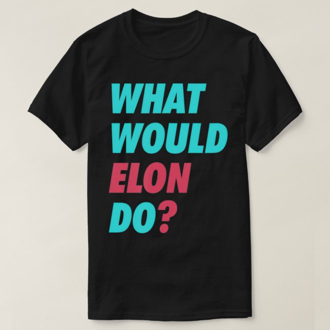 What Would Elon Do Scientist Engineer Crypto Inves T-Shirt (Design Front)