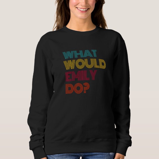 What Would Emily Do I Love Emily Premium Sweatshirt (Front)