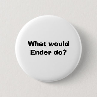 What would Ender do? 6 Cm Round Badge