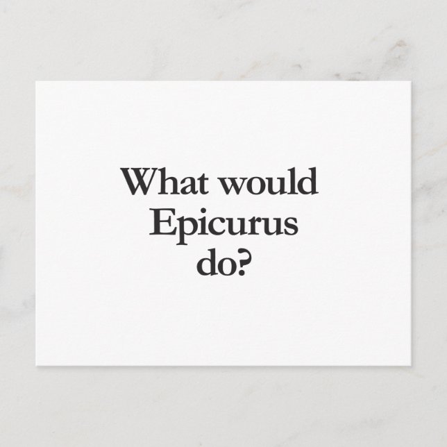 what would epicurus do postcard (Front)